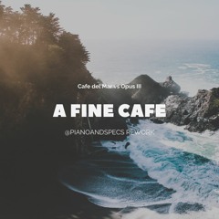 A FINE CAFE (CAFE DEL MAR VS OPUS III PIANO&SPECS BOOTLEG
