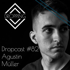 Dropcast #82 by Agustin Müller