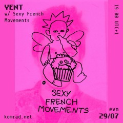 VENT 007 w/ Sexy French Movements
