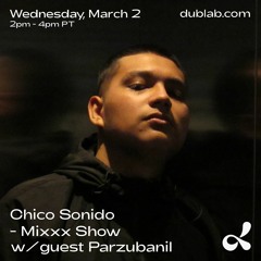Chico Sonido Mixxx Show W/ Guest Parzubanil (03.02.22) @ dublab.com