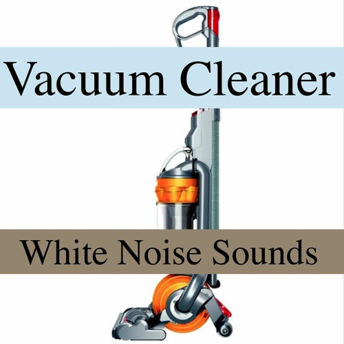 Stream Vacuum Cleaner by White Noise Sounds Listen online for free on