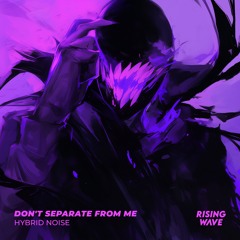 Hybrid Noise - Don't Separate From Me