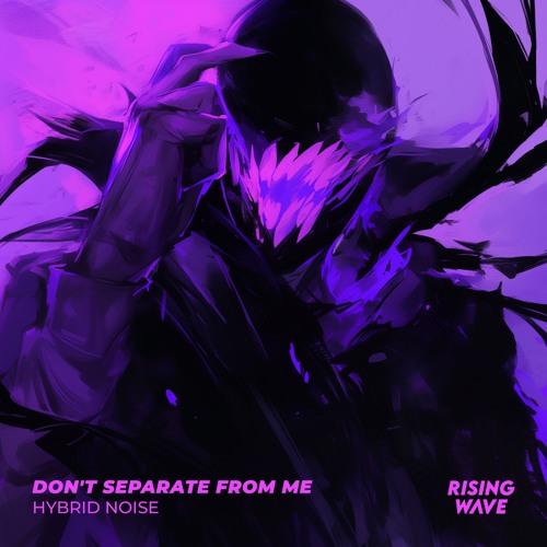 Hybrid Noise - Don't Separate From Me