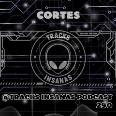 CORTES - @Tracks Insanas Podcast 290 - [Netherlands]