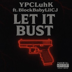 LUH K - Let It Bust FT BlockBabyLilCJ