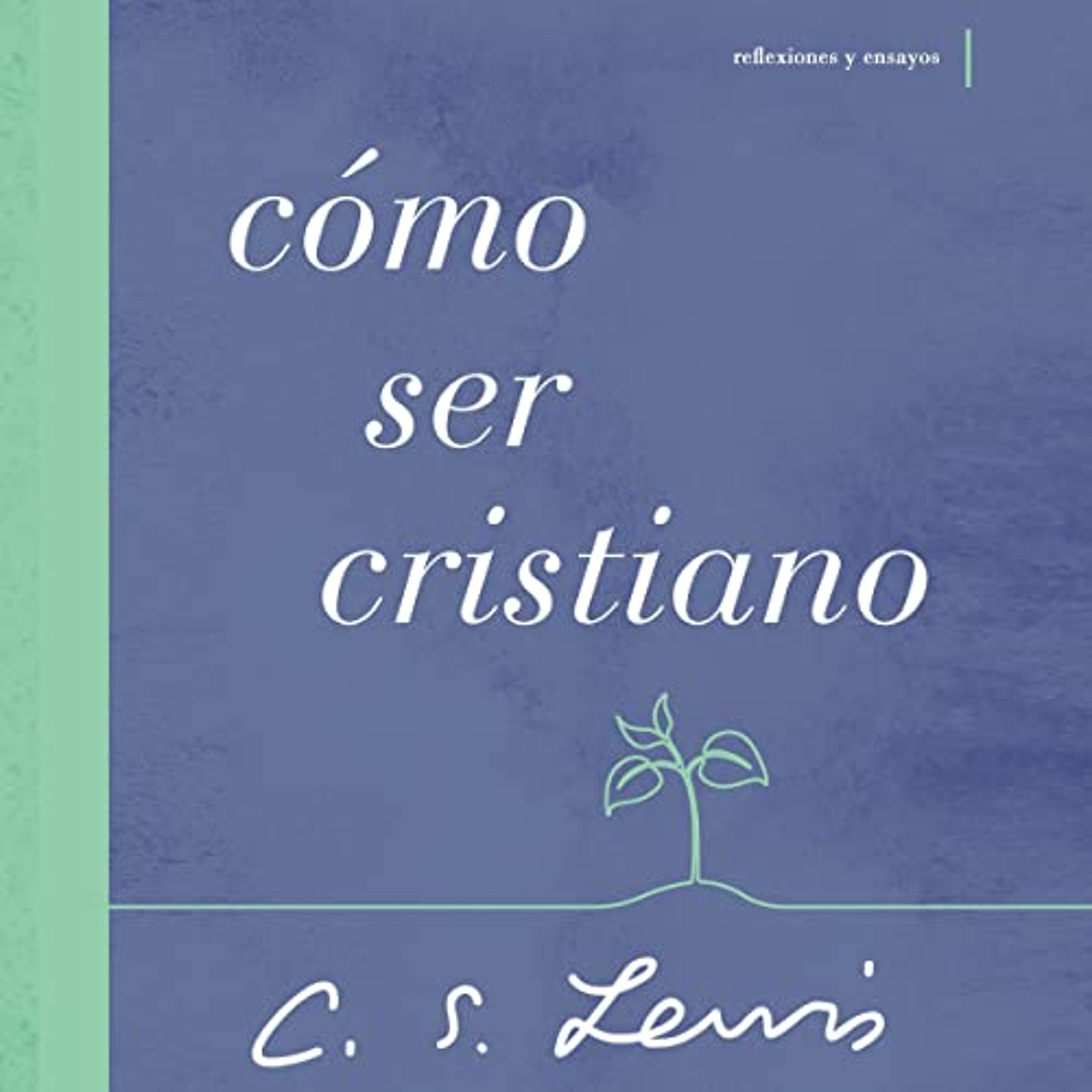 Cómo ser cristiano [How to Be a Christian] (Audiolibro) | Prueba Gratis