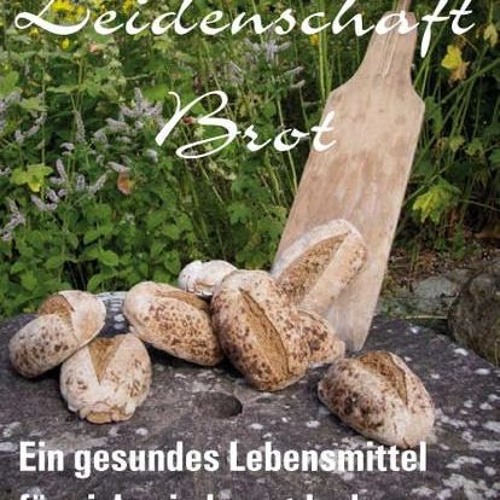 Leidenschaft Brot: Ein gesundes Lebensmittel wiederentdecken  FULL PDF