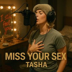 Tasha - Miss your sex