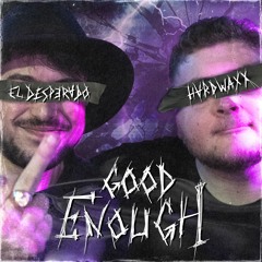 Hardwaxx & El Desperado - Good Enough [FREE DL]