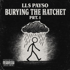 LL$ Payso - Burying The Hatchet Prt.1