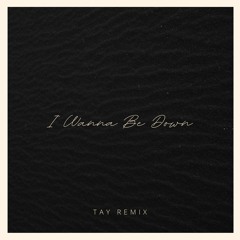 I Wanna Be Down (Tay Remix)
