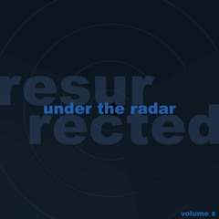 Under the Radar: Resurrected — Volume Eight
