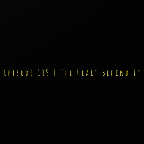 The ET Podcast | The Heart Behind It | Episode 135