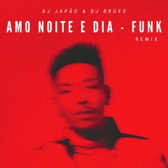 AMO NOITE E DIA - REMIX (DJ JAPÃO & DJ BRUXO)