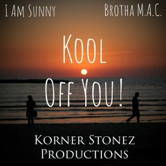 Kool Off You ! (feat. I Am Sunny and Brutha Maintain)