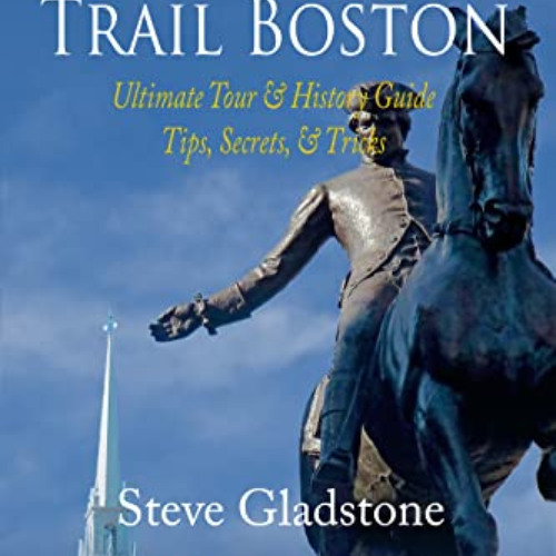 [Access] EPUB 📩 Freedom Trail Boston - Ultimate Tour & History Guide - Tips, Secrets
