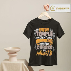 My Body Is A Temple Ancient And Grumbling Probably Cursed Or Haunted Shirt