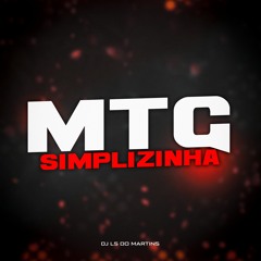 MTG - SIMPLIZINHA - ( DJ LS DO MARTINS )