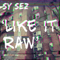 Sy Sez - Like it Raw