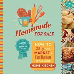 Read ❤️ PDF Homemade for Sale, Second Edition: How to Set Up and Market a Food Business from You