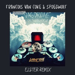 Francois Van Coke Ft. Spoegwolf - Dagdrome In Suburbia (Elster Remix)