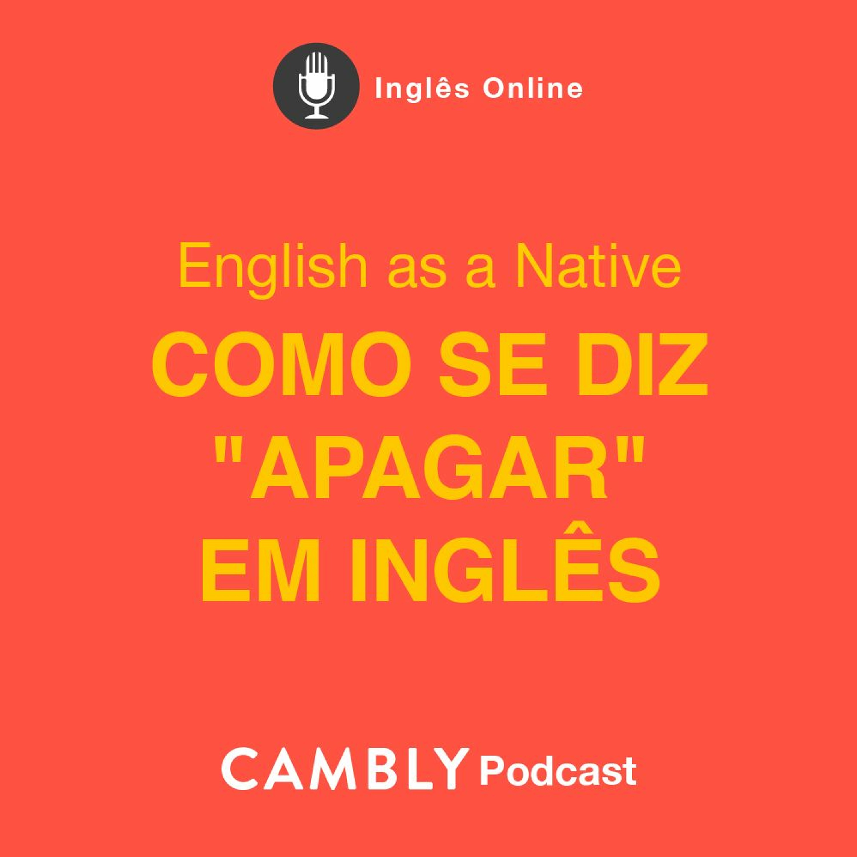 Ep 292. Como se diz "APAGAR" em inglês? | English as a Native
