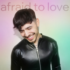Afraid To Love