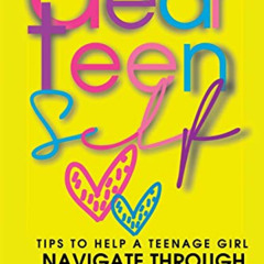 [View] EBOOK 📝 Dear Teen Self: Tips to help a teenage girl navigate through adolesce