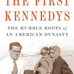 [View] EBOOK 🧡 The First Kennedys: The Humble Roots of an American Dynasty by  Neal