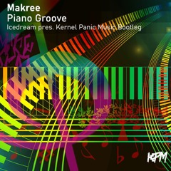 Piano Groove (Icedream Pres. Kernel Panic Music Bootleg) [PREVIEW]