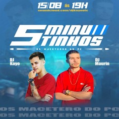 5 MINUTINHOS DOS MACETERO DO PC ( DJ KAYO & DJ MAURIN )