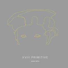 Primitive - MASA NÉTA XVIII