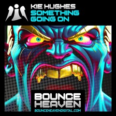 Kie Hughes - Something Going On (OUT NOW ON BOUNCE HEAVEN DIGITAL)