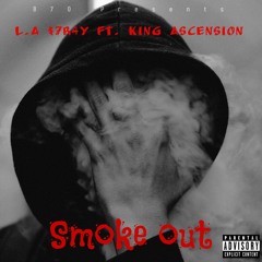 L.A $7R4Y Smoked Out ft king Ascension