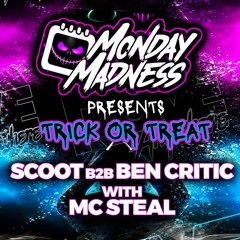 Monday Madness Presents Trick or Treat - Scoot B2B Ben Critic & MC Steal