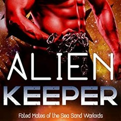 Get EBOOK 📨 Alien Keeper: A SciFi Alien Romance (Fated Mates of the Sea Sand Warlord