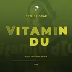 ESTHER GRAF - VITAMIN DU (FABE BROWN REMIX)