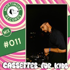 Mortimore Mix #011 - Cassettes For Kids