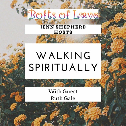 Walking Spiritually with Guest Ruth Gale (ep 13)