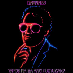 TAPOS NA BA ANG TUGTUGAN?