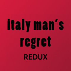 italy man's regret - redux