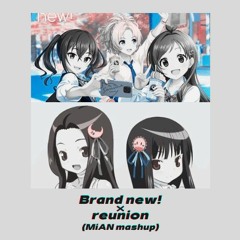 Brand New!×reunion (MiAN Mashup) Reupload