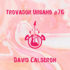 Trovador Urbano #76