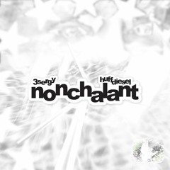 huffdiesel + 3sergy - nonchalant (prod F.L.A)