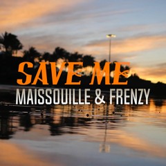 SAVE ME - Maissouille & Frenzy