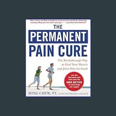 (DOWNLOAD PDF)$$ ❤ The Permanent Pain Cure: The Breakthrough Way to Heal Your Muscle and Joint Pai