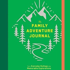 [VIEW] [EPUB KINDLE PDF EBOOK] The Family Adventure Journal: Turn Everyday Outings into Memorable Ex