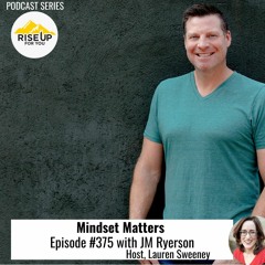 Episode #375  Mindset Matters With JM Ryerson