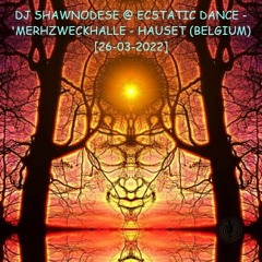DJ Shawnodese @ Ecstatic Dance - 'Mehrzweckhalle' - Hauset (Belgium) [26-03-2022]