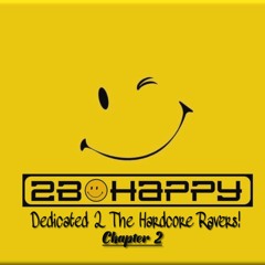 2b Happy - Dedicated 2 The Hardcore Ravers - Chapter 2